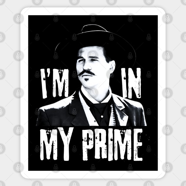 Im in my prime, doc holliday, tombstone Sticker by Funny sayings